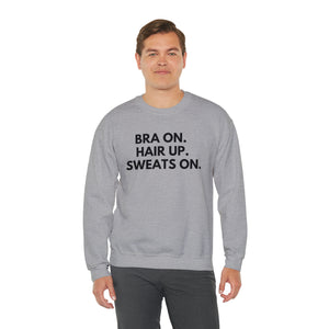 Bra on, Hair up, sweats on, bra is on Unisex Heavy Blend™ Crewneck Sweatshirt