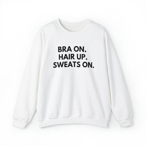 Bra on, Hair up, sweats on, bra is on Unisex Heavy Blend™ Crewneck Sweatshirt