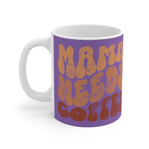 Mama mug, mama need coffee, coffee mug for mom Ceramic Mugs (11oz\15oz\20oz)
