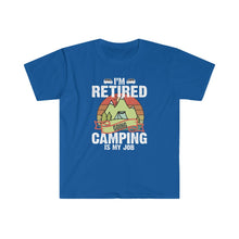 Load image into Gallery viewer, Printswear Retired shirt, camping is my job shirt, shirt for retired, gift for retired Unisex Softstyle T-Shirt
