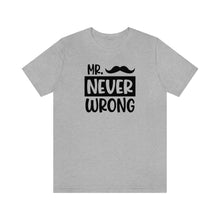 Load image into Gallery viewer, Printswear Gift for husband,Mr never wrong, birthday gift for husband gift for Mr Unisex Jersey Short Sleeve Tee
