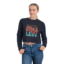 Load image into Gallery viewer, Travel more. worry less, Birthday Cropped sweatshirt, Christmas gift, mom gift, gf gift Women&#39;s Cropped Sweatshirt
