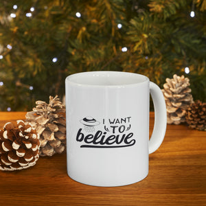 I want to believe mug, birthday gift idea, friend gift idea Ceramic Mug 11oz