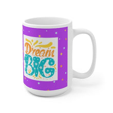 Load image into Gallery viewer, DREAM BIG,BIrthday gift idea, Motivational gift, 15oz White Ceramic Mug
