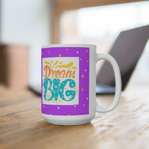 DREAM BIG,BIrthday gift idea, Motivational gift, 15oz White Ceramic Mug