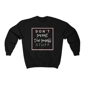 Don't Sweat, the small stuff, Friends gift, Birthday gift,Unisex Heavy Blend™ Crewneck Sweatshirt